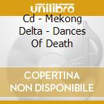 Cd - Mekong Delta - Dances Of Death cd musicale di Delta Mekong