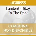 Lambert - Stay In The Dark cd musicale di Lambert