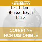 Exit Eden - Rhapsodies In Black cd musicale di Exit Eden