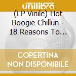 (LP Vinile) Hot Boogie Chillun - 18 Reasons To Rock'N'Roll (2 Lp) vinile
