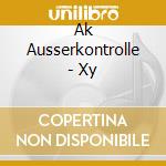 Ak Ausserkontrolle - Xy cd