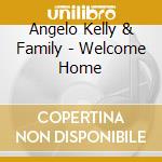 Angelo Kelly & Family - Welcome Home cd musicale di Angelo Kelly & Family