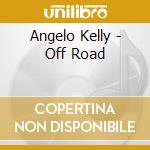 Angelo Kelly - Off Road cd musicale di Angelo Kelly