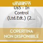 Us5 - In Control (Ltd.Edt.) (2 Cd) cd musicale di Us5