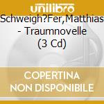 Schweigh?Fer,Matthias - Traumnovelle (3 Cd) cd