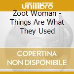 Zoot Woman - Things Are What They Used cd