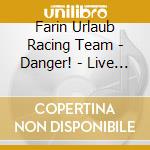 Farin Urlaub Racing Team - Danger! - Live (Limited Edition) (Box Set) cd musicale di Farin Urlaub Racing Team
