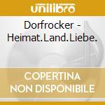 Dorfrocker - Heimat.Land.Liebe. cd