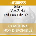 Silla - V.A.Z.H./ Ltd.Fan Edit. (4 Cd) cd musicale di Silla