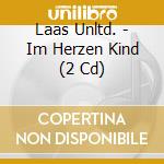 Laas Unltd. - Im Herzen Kind (2 Cd) cd