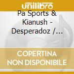 Pa Sports & Kianush - Desperadoz / Ltd.Boxset (2 Cd) cd musicale di Pa Sports & Kianush