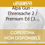 Alpa Gun - Ehrensache 2 / Premium Ed (3 Cd) cd musicale di Alpa Gun