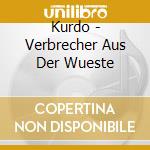 Kurdo - Verbrecher Aus Der Wueste cd