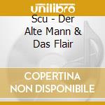 Scu - Der Alte Mann & Das Flair cd