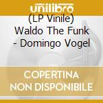 (LP Vinile) Waldo The Funk - Domingo Vogel vinile