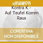 Kontra K - Auf Teufel Komm Raus cd musicale di Kontra K