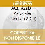 Ata, Azab - Asozialer Tuerke (2 Cd)