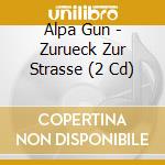 Alpa Gun - Zurueck Zur Strasse (2 Cd) cd