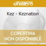 Kez - Keznation cd musicale di Kez