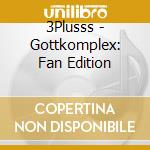 3Plusss - Gottkomplex: Fan Edition cd musicale