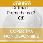 Dr Knarf - Prometheus (2 Cd) cd