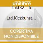 Takt32 - Id - Ltd.Kiezkunst Edit. (3 Cd) cd
