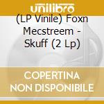 (LP Vinile) Foxn Mecstreem - Skuff (2 Lp) vinile