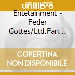 Entetainment - Feder Gottes/Ltd.Fan Edit (2 Cd) cd musicale di Entetainment