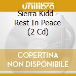Sierra Kidd - Rest In Peace (2 Cd) cd musicale di Sierra Kidd