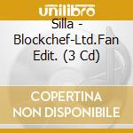 Silla - Blockchef-Ltd.Fan Edit. (3 Cd) cd musicale di Silla