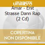 Amar - Erst Strasse Dann Rap (2 Cd) cd musicale di Amar