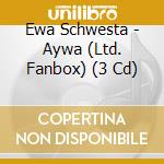 Ewa Schwesta - Aywa (Ltd. Fanbox) (3 Cd) cd musicale di Ewa Schwesta