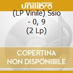 (LP Vinile) Ssio - 0, 9 (2 Lp) vinile