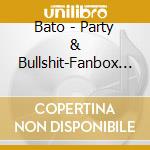 Bato - Party & Bullshit-Fanbox (3 Cd) cd