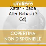Xatar - Baba Aller Babas (3 Cd) cd musicale di Xatar