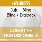 Juju - Bling Bling / Digipack cd