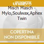 Misch Masch - Mylo,Soulwax,Aphex Twin cd musicale di AA.VV.