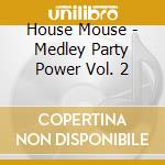 House Mouse - Medley Party Power Vol. 2 cd