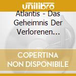 Atlantis - Das Geheimnis Der Verlorenen Stadt cd musicale di Atlantis
