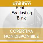 Bent - Everlasting Blink cd