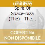 Spirit Of Space-ibiza (The) - The Ultimate Collection Of Ibizas Hottest Club Tracks cd