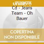 Cd - Jeans Team - Oh Bauer cd