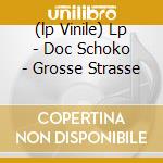 (lp Vinile) Lp - Doc Schoko - Grosse Strasse cd