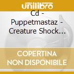 Cd - Puppetmastaz - Creature Shock Radio cd musicale di PUPPETMASTAZ