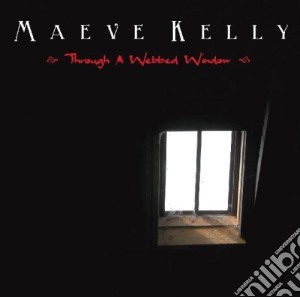 Maeve Kelly - Through A Webbed Window cd musicale di Maeve Kelly
