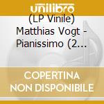 (LP Vinile) Matthias Vogt - Pianissimo (2 Lp) vinile