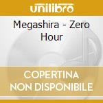 Megashira - Zero Hour cd musicale di Megashira