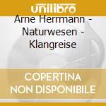 Arne Herrmann - Naturwesen - Klangreise cd musicale di Arne Herrmann