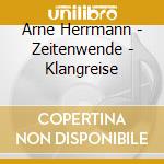 Arne Herrmann - Zeitenwende - Klangreise cd musicale di Arne Herrmann