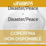 Disaster/Peace - Disaster/Peace cd
